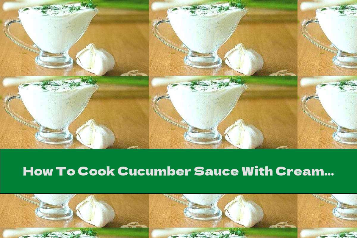 How To Cook Cucumber Sauce With Cream Cheese, Garlic And Dill - Recipe