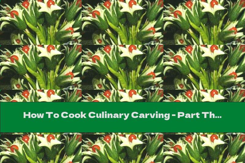 How To Cook Culinary Carving - Part Three - Recipe