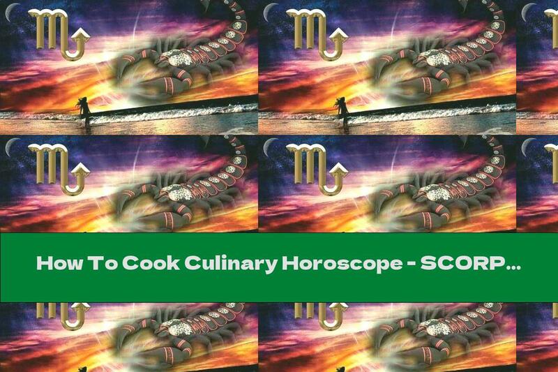 How To Cook Culinary Horoscope - SCORPIO - Recipe