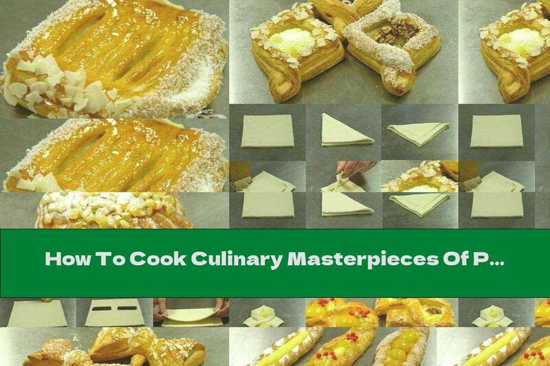 How To Cook Culinary Masterpieces Of Puff Pastry - Recipe