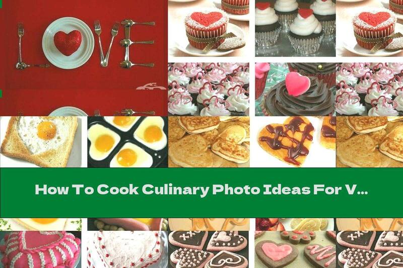 How To Cook Culinary Photo Ideas For Valentine's Day - Recipe
