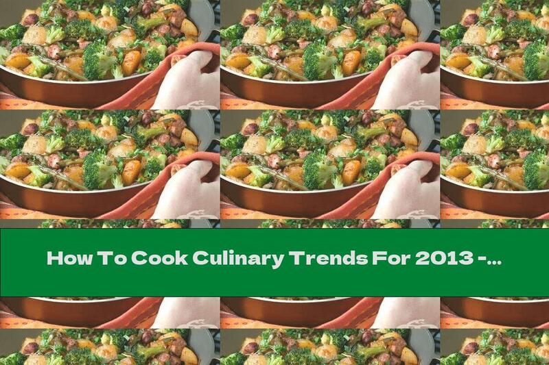 How To Cook Culinary Trends For 2013 - Recipe