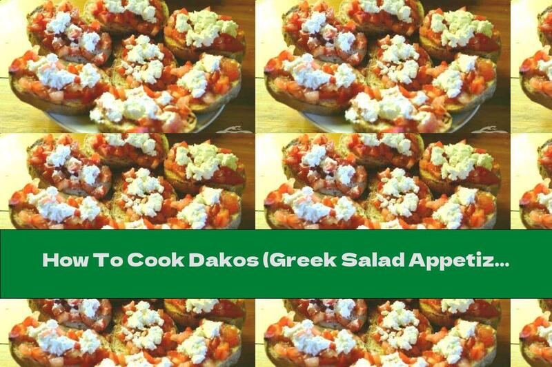 How To Cook Dakos (Greek Salad Appetizer On Toast) - Recipe