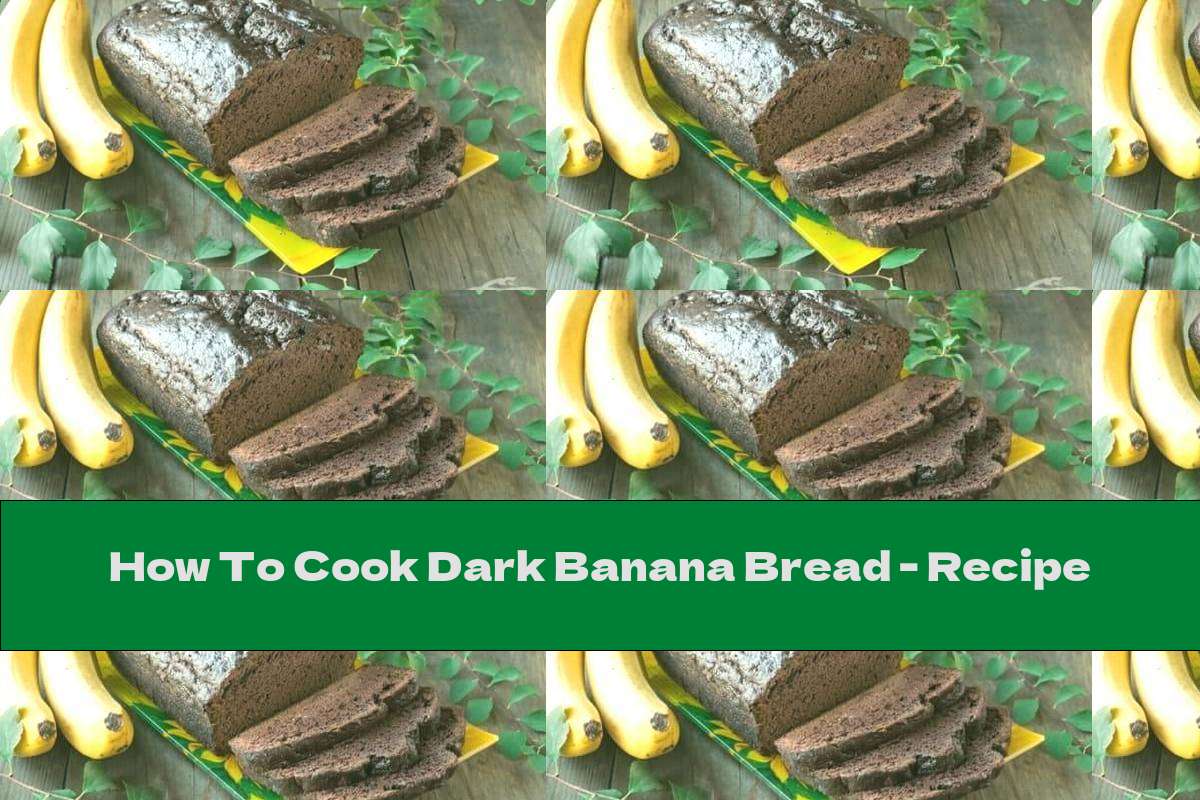 How To Cook Dark Banana Bread - Recipe