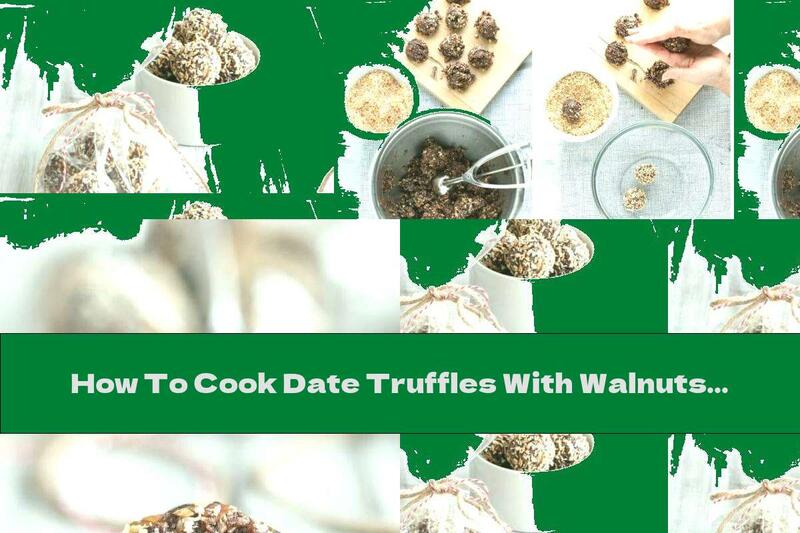 How To Cook Date Truffles With Walnuts And Bourbon - Recipe