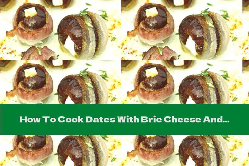 How To Cook Dates With Brie Cheese And Bacon - Recipe