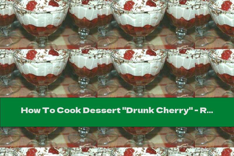 How To Cook Dessert "Drunk Cherry" - Recipe