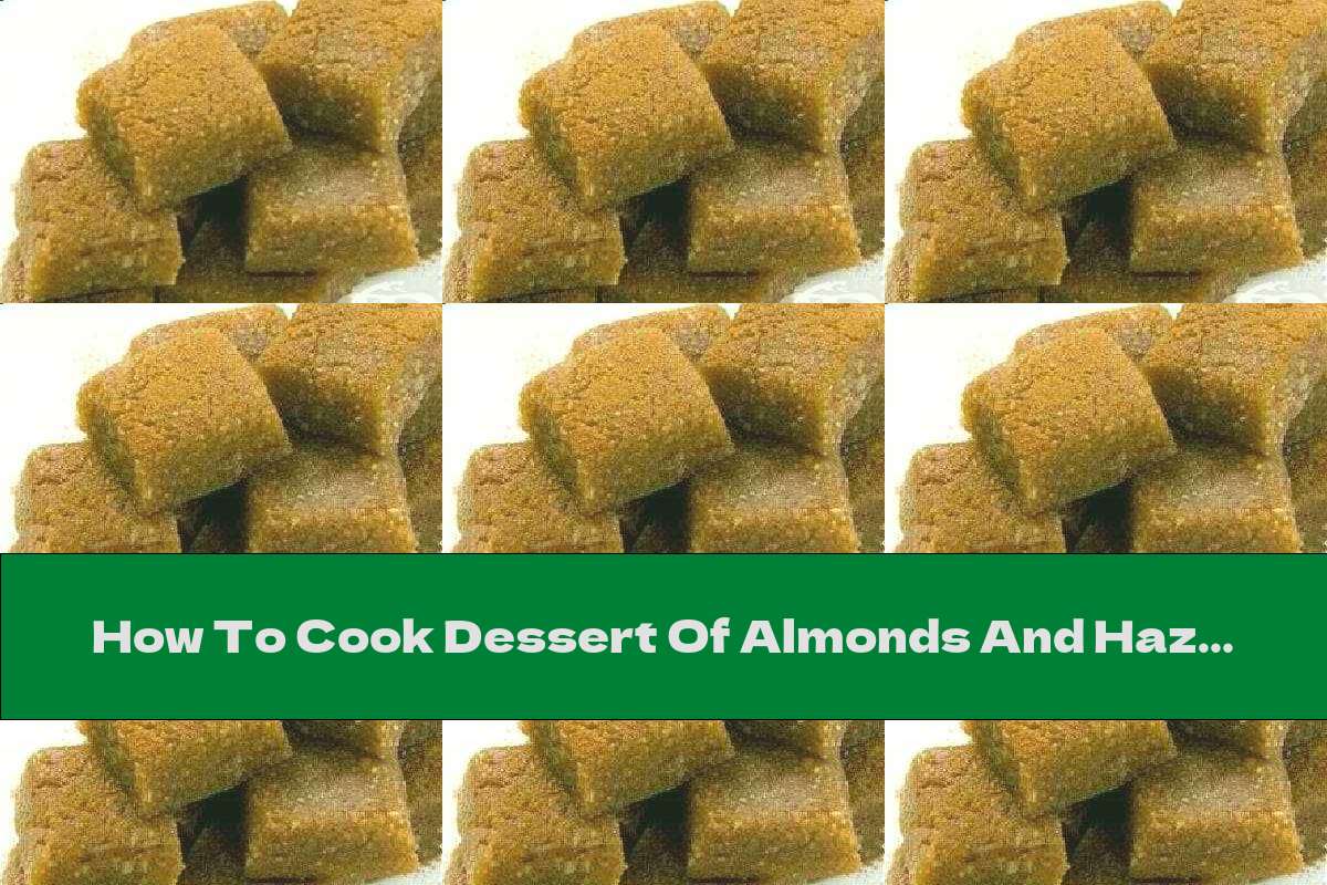 How To Cook Dessert Of Almonds And Hazelnuts With Honey And Cinnamon - Recipe