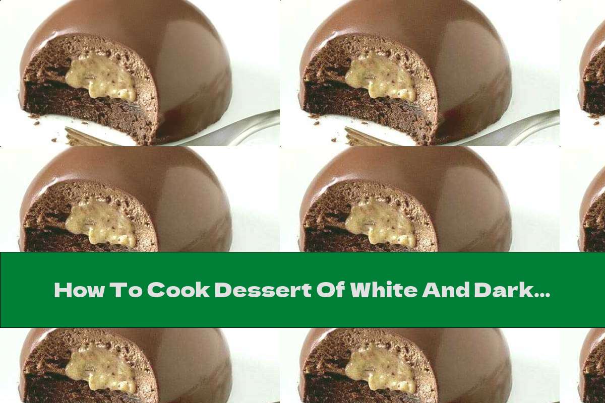 How To Cook Dessert Of White And Dark Chocolate On A Sponge Base - Recipe
