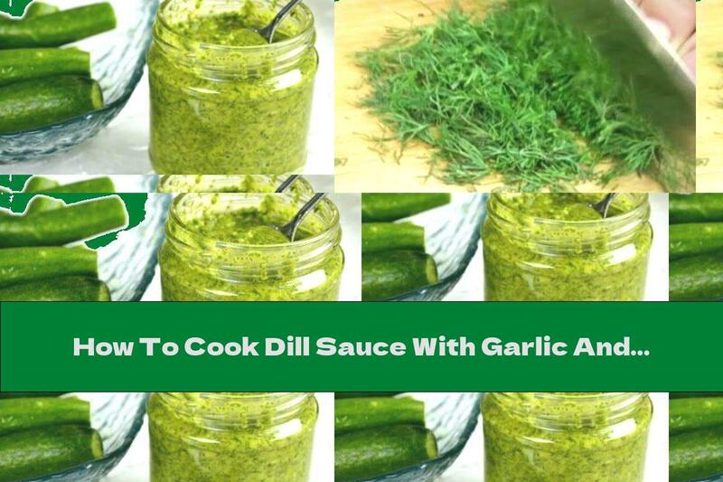 How To Cook Dill Sauce With Garlic And Lemon (For Soups, Salads And Fish) - Recipe