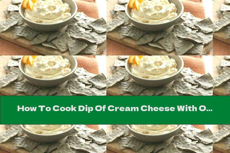 How To Cook Dip Of Cream Cheese With Orange Peel - Recipe