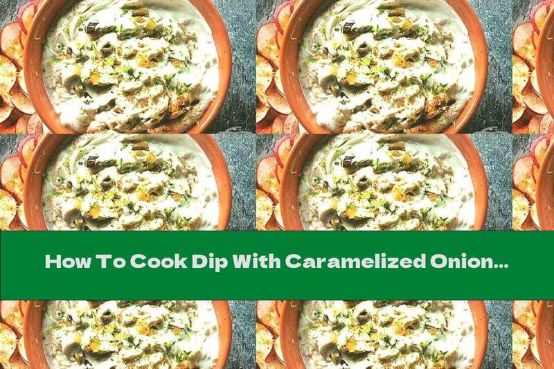 How To Cook Dip With Caramelized Onions And Garlic - Recipe