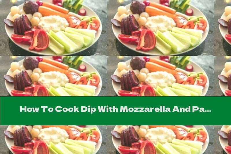 How To Cook Dip With Mozzarella And Parmesan - Recipe