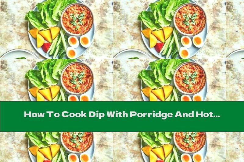 How To Cook Dip With Porridge And Hot Peppers - Recipe