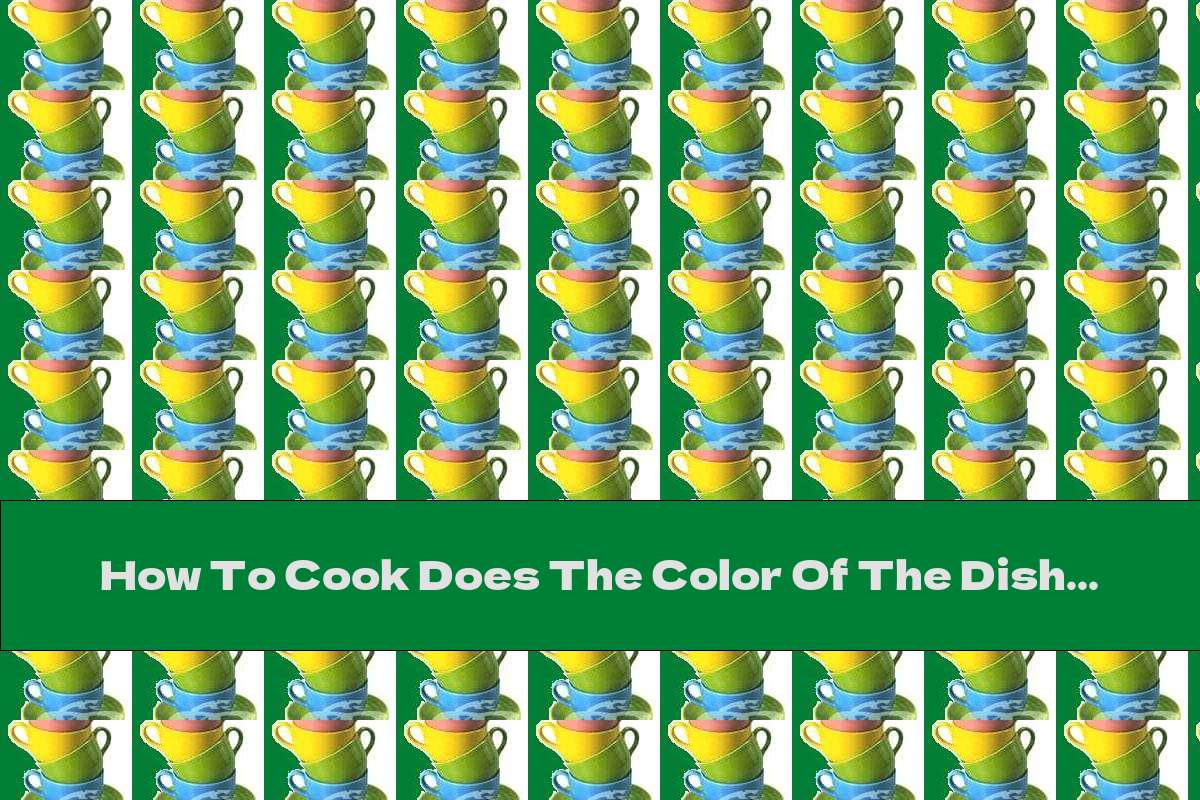 How To Cook Does The Color Of The Dish Affect The Taste Of Food And