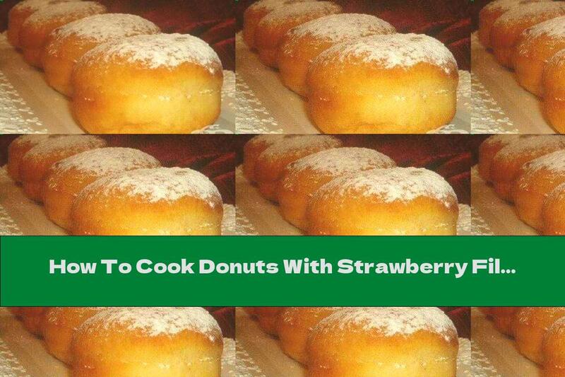 How To Cook Donuts With Strawberry Filling And Powdered Sugar - Recipe