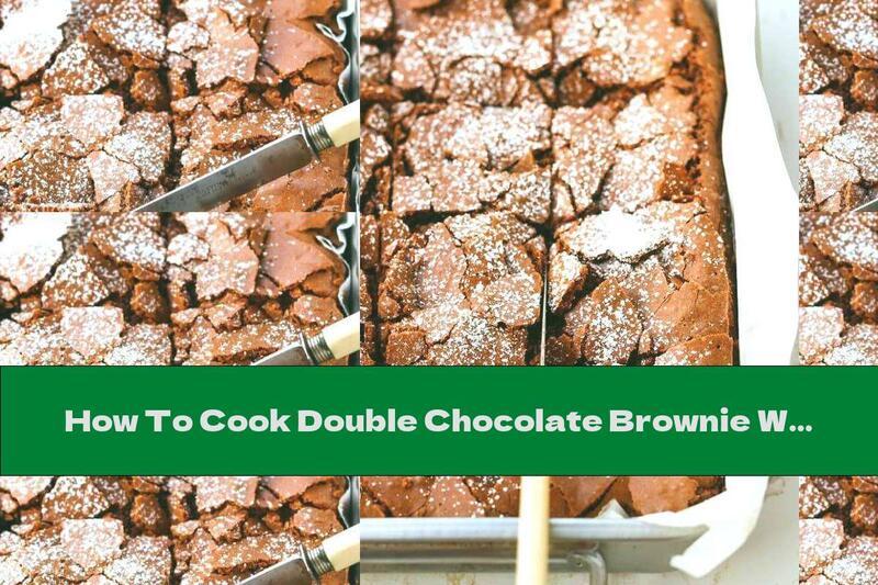 How To Cook Double Chocolate Brownie With Crispy Crust - Recipe