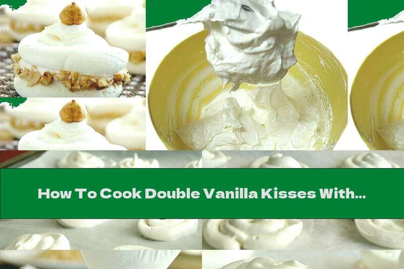 How To Cook Double Vanilla Kisses With Hazelnuts - Recipe