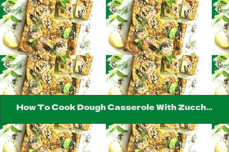 How To Cook Dough Casserole With Zucchini And Halloumi - Recipe
