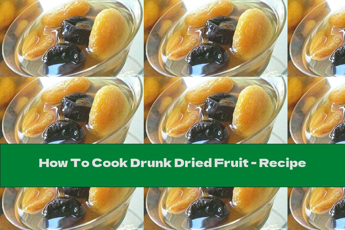 How To Cook Drunk Dried Fruit Recipe This Nutrition