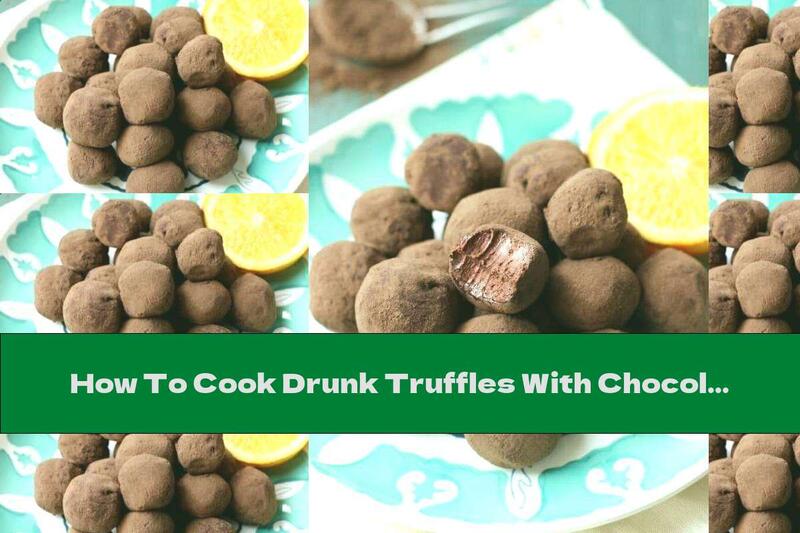 How To Cook Drunk Truffles With Chocolate And Orange - Recipe