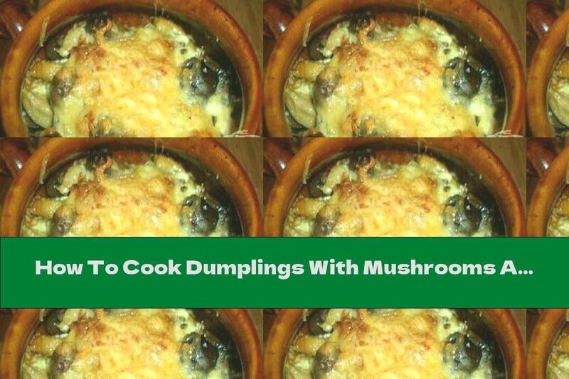 How To Cook Dumplings With Mushrooms And Yellow Cheese In A Pot - Recipe