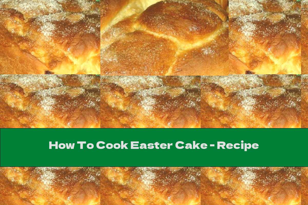 How To Cook Easter Cake - Recipe