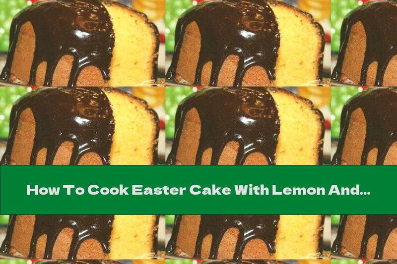How To Cook Easter Cake With Lemon And Chocolate Glaze - Recipe