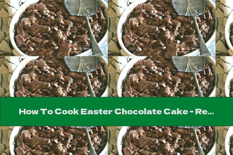 How To Cook Easter Chocolate Cake - Recipe