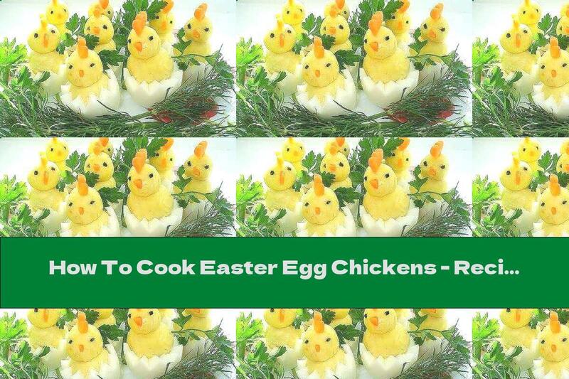 How To Cook Easter Egg Chickens - Recipe