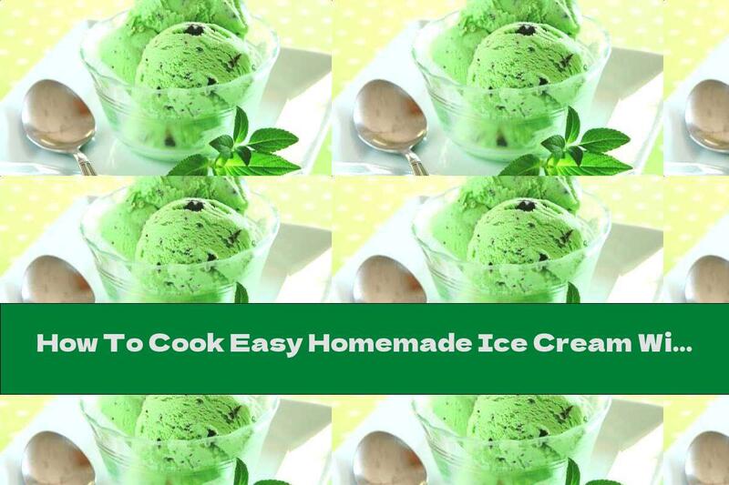 How To Cook Easy Homemade Ice Cream With Lime, Mint And Chocolate - Recipe