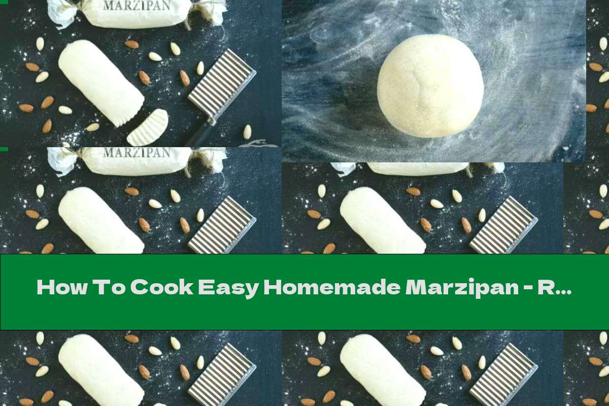 How To Cook Easy Homemade Marzipan - Recipe