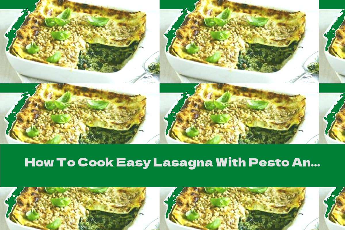 How To Cook Easy Lasagna With Pesto And Mascarpone Recipe This