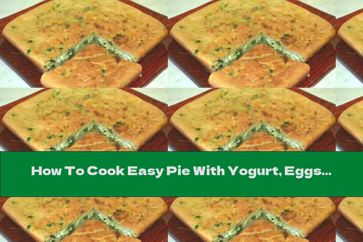 How To Cook Easy Pie With Yogurt, Eggs And Green Onions - Recipe