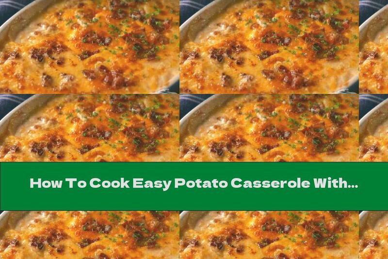 How To Cook Easy Potato Casserole With Bacon And Cheddar - Recipe