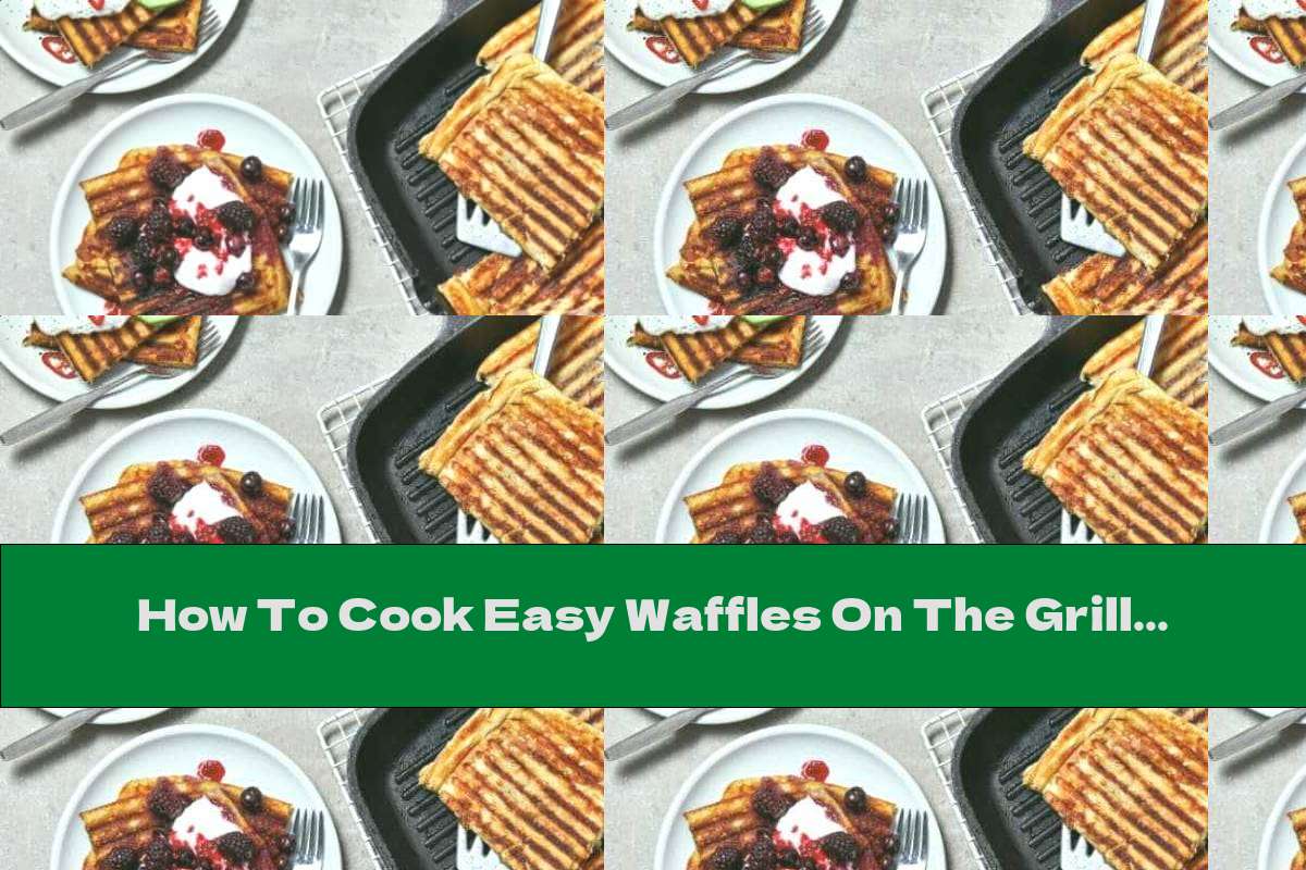 How To Cook Easy Waffles On The Grill Pan - Recipe