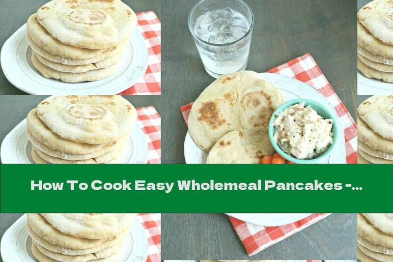 How To Cook Easy Wholemeal Pancakes - Recipe