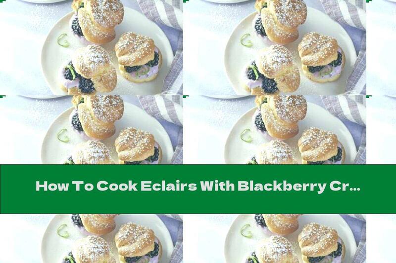 How To Cook Eclairs With Blackberry Cream - Recipe