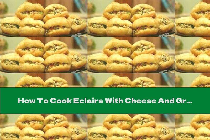 How To Cook Eclairs With Cheese And Green Onions - Recipe