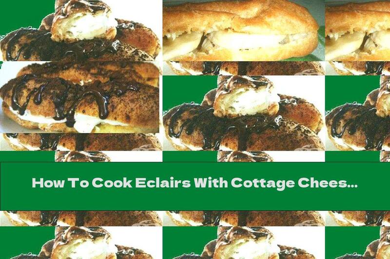 How To Cook Eclairs With Cottage Cheese Cream And Banana Slices - Recipe