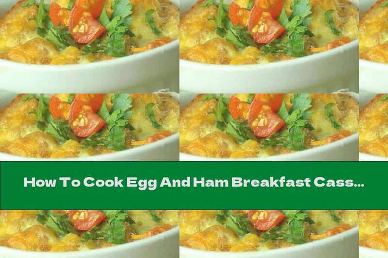 How To Cook Egg And Ham Breakfast Casserole - Recipe