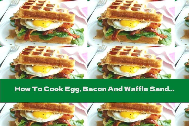How To Cook Egg, Bacon And Waffle Sandwich - Recipe