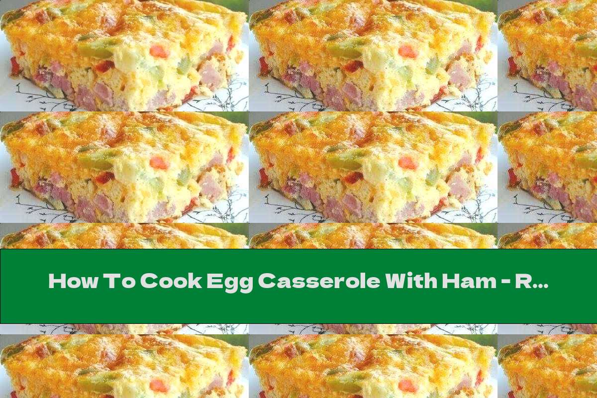 How To Cook Egg Casserole With Ham Recipe This Nutrition