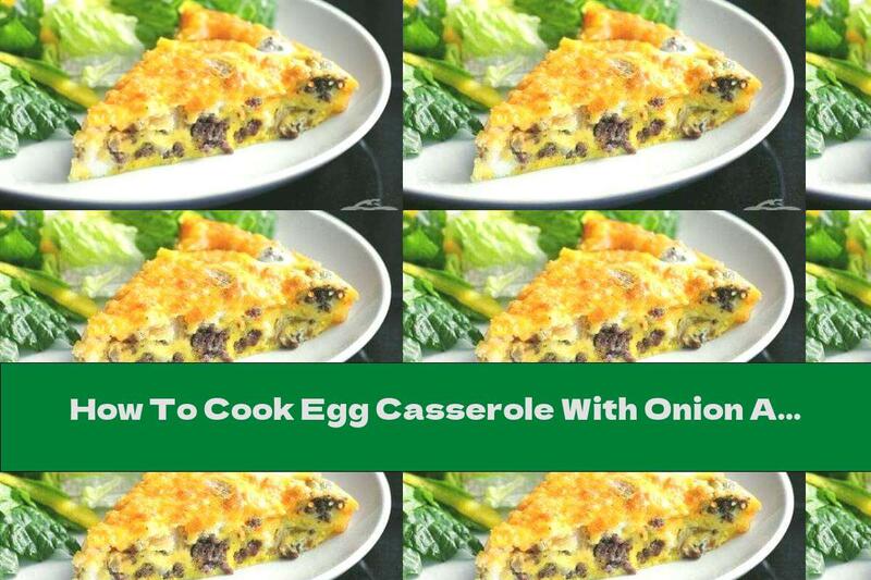 How To Cook Egg Casserole With Onion And Minced Meat - Recipe