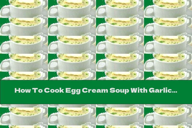 How To Cook Egg Cream Soup With Garlic - Recipe
