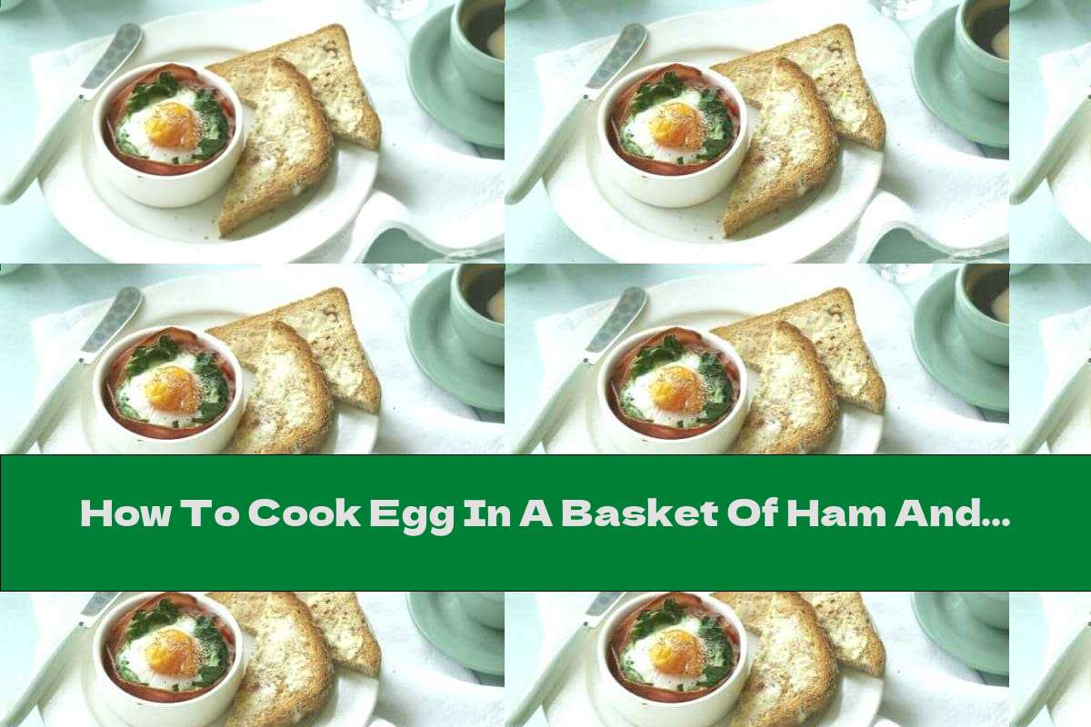 How To Cook Egg In A Basket Of Ham And Spinach Recipe This Nutrition