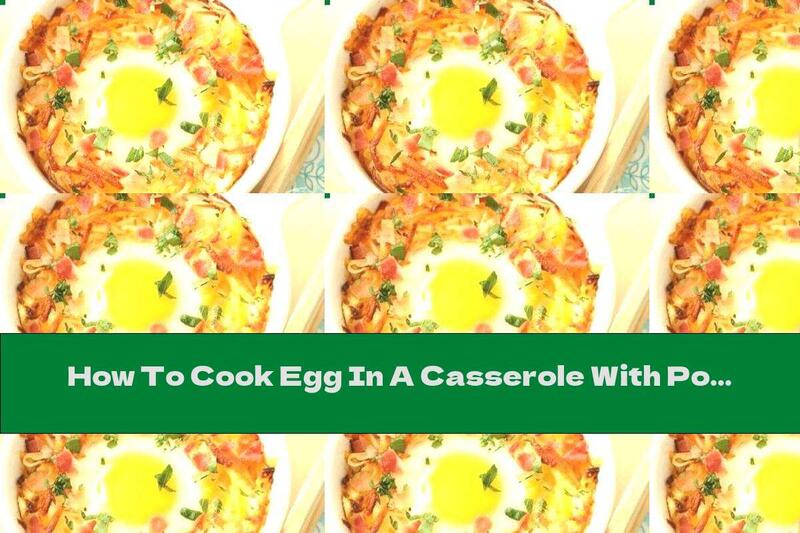 How To Cook Egg In A Casserole With Potatoes, Bacon And Cheese - Recipe