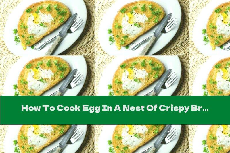 How To Cook Egg In A Nest Of Crispy Bread - Recipe