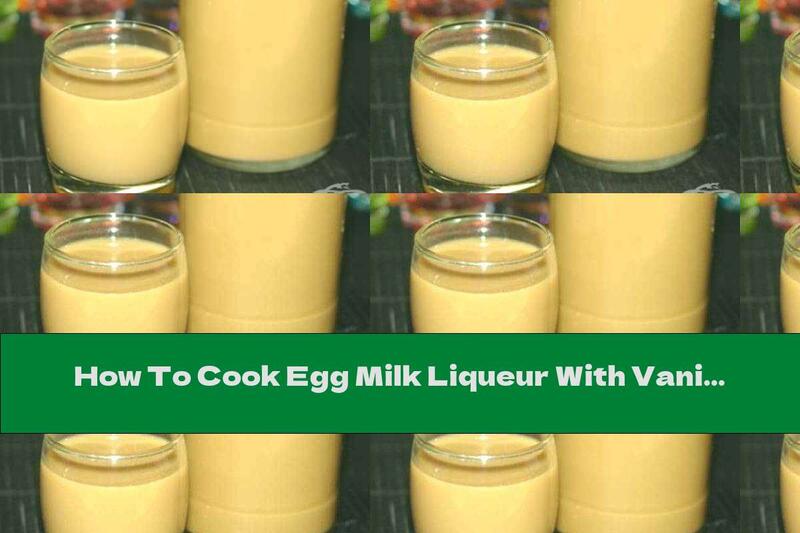 How To Cook Egg Milk Liqueur With Vanilla - Recipe
