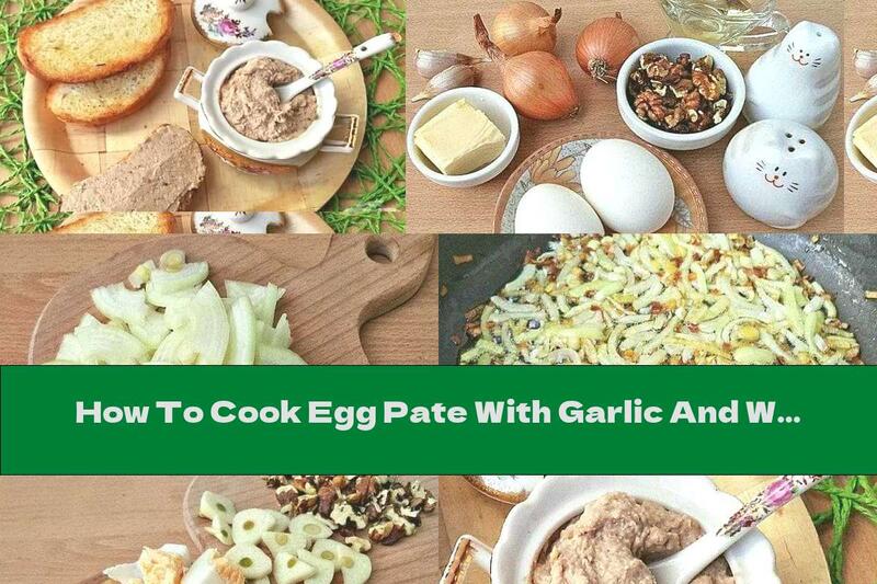 How To Cook Egg Pate With Garlic And Walnuts - Recipe